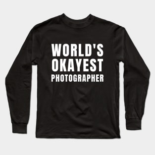 World's Okayest Photographer Long Sleeve T-Shirt